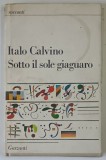 SOTTO IL SOLE GIAGUARO ( SUB SOARELE JAGUARULUI ) di ITALO CALVINO , 1986