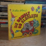 KATIA NANU - DE DEMULT CU ELEFANTII * ILUSTRATII DANA SCHOBEL-ROMAN , 1984 ( CARTONATA ) *