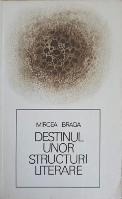 DESTINUL UNOR STRUCTURI LITERARE-MIRCEA BRAGA-249867 foto