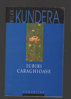 C9656 IUBIRI CARAGHIOASE - MILAN KUNDERA foto