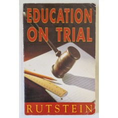 EDUCATION ON TRIAL by RUTSTEIN , 1992