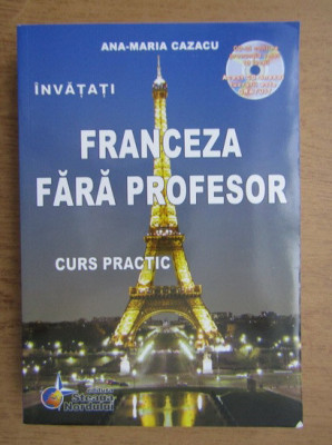 Ana-Maria Cazacu - Invatati franceza fara profesor. Curs practic (contine CD) foto