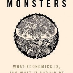 Cogs and Monsters: What Economics Is, and What It Should Be