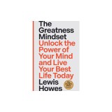 The Greatness Mindset: Unlock the Power of Your Mind and Live Your Best Life Today