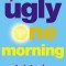 Quite Ugly One Morning