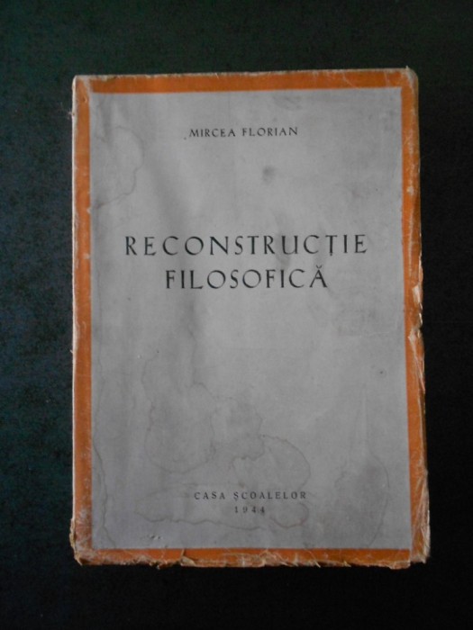 MIRCEA FLORIAN - RECONSTRUCTIE FILOSOFICA (1944, prima editie)