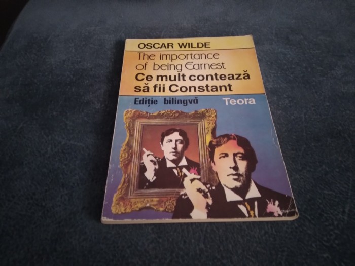 OSCAR WILDE - THE IMPORTANCE OF BEING EARNEST CE MULT CONTEAZA SA FI CONSTANT