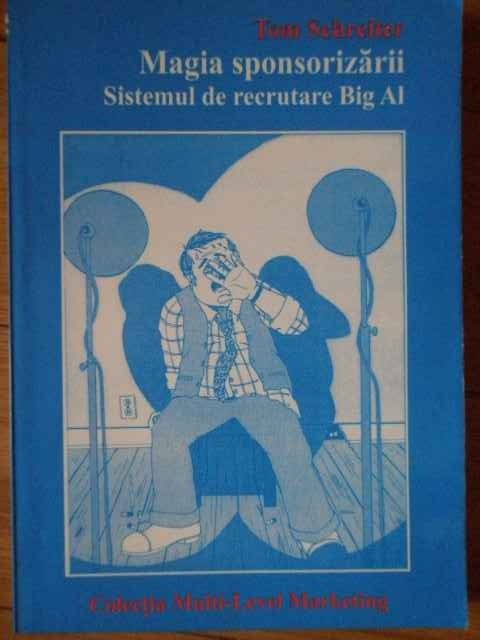 Magia Sponsorizarii Sistemul De Recrutare Big Al - Tom Schreiter ,304757