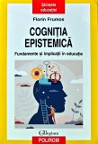 Cumpara ieftin Cognitia epistemica. Fundamente si implicatii in educatie - 2023 - Florin Frumos (B298)