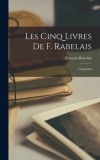 Les Cinq Livres De F. Rabelais: Gargantua