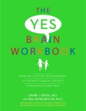 Yes Brain Workbook Exercises, Activities and Worksheets to Cultivate Courage, Curiosity &amp; Resilience in Your Child
