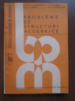 Probleme de structuri algebrice-G. Andrei, M. Tena foto