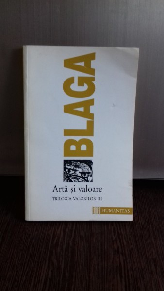 ARTA SI VALOARE. TRILOGIA VALORIILOR III - LUCIAN BLAGA