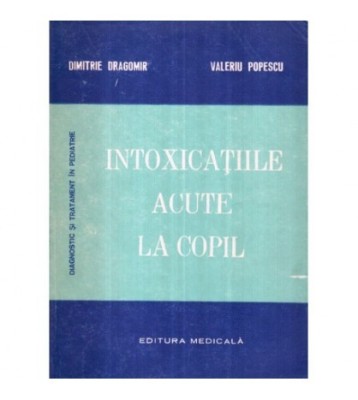 Dimitrie Dragomir, Valeriu Popescu - Intoxicatiile acute la copil - foto