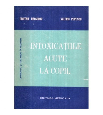 Dimitrie Dragomir, Valeriu Popescu - Intoxicatiile acute la copil -