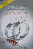 Esenta Raului - Greg Iles, Editura Tritonic, 2009, Crime Scene, Roman Politist, Coperta Cartonata, 394 Pagini
