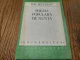 POEZIE POPULARA DE NUNTA - Ion Seuleanu - Editura Minerva, 1985, 221 p., Alta editura