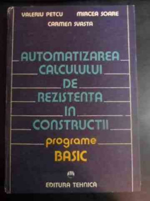 Automatizarea Calculului De Rezistenta In Constructii Program - V. Petcu M. Soare C. Svasta ,544282 foto