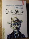 CARAGIALE. SCRISOAREA PIERDUTA-BOGDAN-ALEXANDRU STANESCU-349555