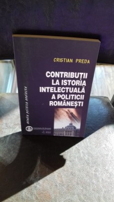 CONTRIBUTII LA ISTORIA INTELECTUALA A POLITICII ROMANESTI - CRISTIAN PREDA foto