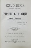 EXPLICATIUNEA TEORETICA SI PRACTICA A DREPTULUI CIVIL ROMAN de DIMITRIE ALEXANDRESCO , TOMUL IV , PARTEA I , 1913