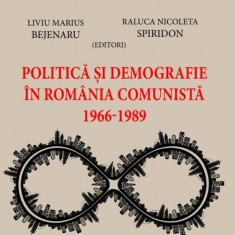 Politică și demografie în România comunistă (1966-1989) - Paperback brosat - Nicoleta Raluca Spiridon, Liviu Marius Bejenaru - Eikon