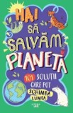 Cumpara ieftin Hai sa salvam planeta. 101 solutii care pot schimba lumea/***