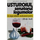 Usturoiul, senatorul legumelor. Un singur aliment, medicament pentru 50 de boli - 1998 - Maurice Messegue ($R26)