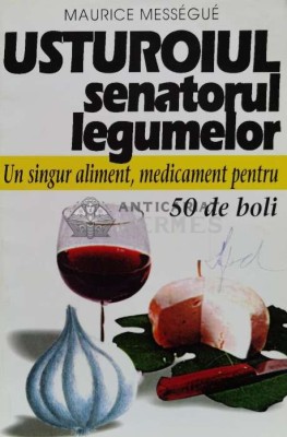 Usturoiul, senatorul legumelor. Un singur aliment, medicament pentru 50 de boli - 1998 - Maurice Messegue ($R26) foto