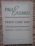 Paul Eluard - Fratii care vad. Scrieri despre arta (editia 1957)