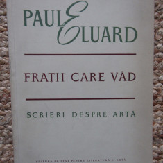 Paul Eluard - Fratii care vad. Scrieri despre arta (editia 1957)