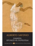 Cumpara ieftin Oameni, spuneti-va povestea!/Alberto Savinio