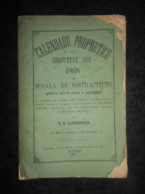 N. M. ALEXANDRESCU - CALENDARU PROPHETICU PE BISECTULU ANU 1868 (1867) foto