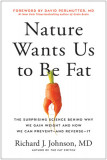 Nature Wants Us to Be Fat: The Surprising Science Behind Why We Gain Weight and How We Can Prevent--And Reverse--It