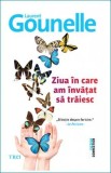 Cumpara ieftin Ziua &icirc;n care am &icirc;nvățat să trăiesc - Laurent Gounelle
