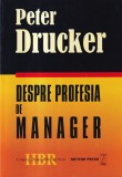 Cartea Despre profesia de manager, Peter Drucker, 191 pagini, An 1998, Brosata, Romana, Editura Meteor