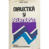 Vasile Tonoiu - Dialectica si relativism (Editia: 1978)