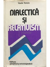 Vasile Tonoiu - Dialectica si relativism (Editia: 1978) foto