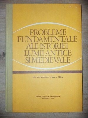 Probleme fundamentale ale istoriei lumii antice si medievale. Manual pentru clasa a 11-a - Stefan Pascu, Andras Bodor foto