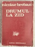 Drumul la zid - Nicolae Breban Contine dedicatie , data si semnatura autorului
