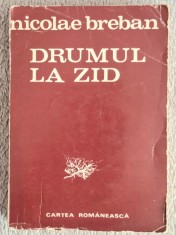 Drumul la zid - Nicolae Breban Contine dedicatie , data si semnatura autorului