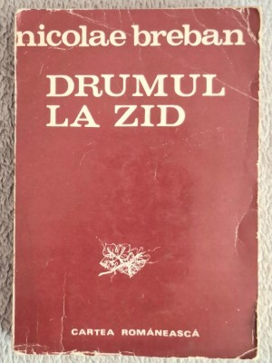 Drumul la zid - Nicolae Breban Contine dedicatie , data si semnatura autorului foto