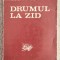Drumul la zid - Nicolae Breban Contine dedicatie , data si semnatura autorului