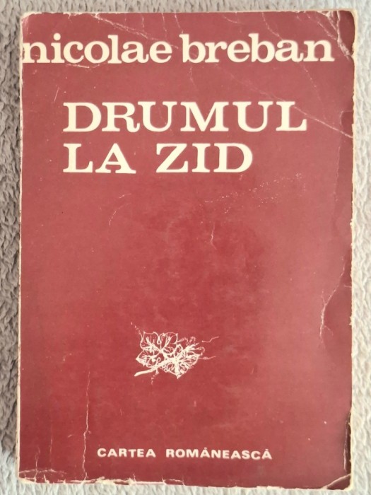Drumul la zid - Nicolae Breban Contine dedicatie , data si semnatura autorului