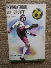Ioan Chirila - Invingatorul lui Cruyff (Editia 1975) - Carte Sport, Sport-Turism, 222 pagini