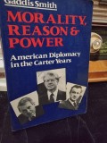 Morality, reason and power. American Diplomacy in the Carter Years - Gaddis Smith