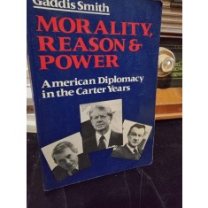 Morality, reason and power. American Diplomacy in the Carter Years - Gaddis Smith