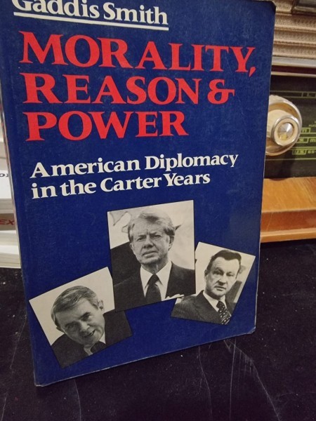 Morality, reason and power. American Diplomacy in the Carter Years - Gaddis Smith