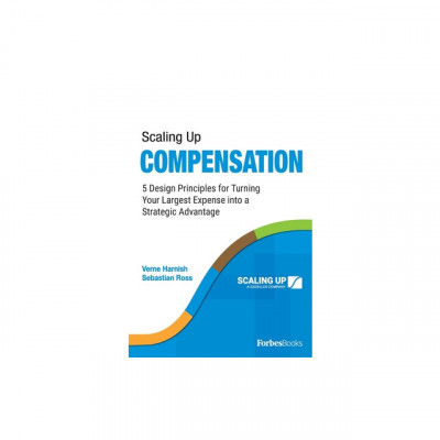 Scaling Up Compensation: 5 Design Principles for Turning Your Largest Expense Into a Strategic Advantage foto