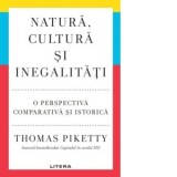 Natura, cultura si inegalitati. O perspectiva comparativa si istorica - Silvia Palade, Thomas Piketty